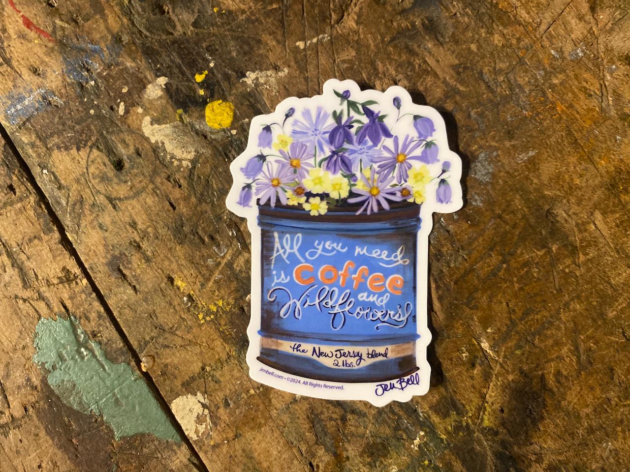 All You Need is Coffee and Wildflowers Sticker