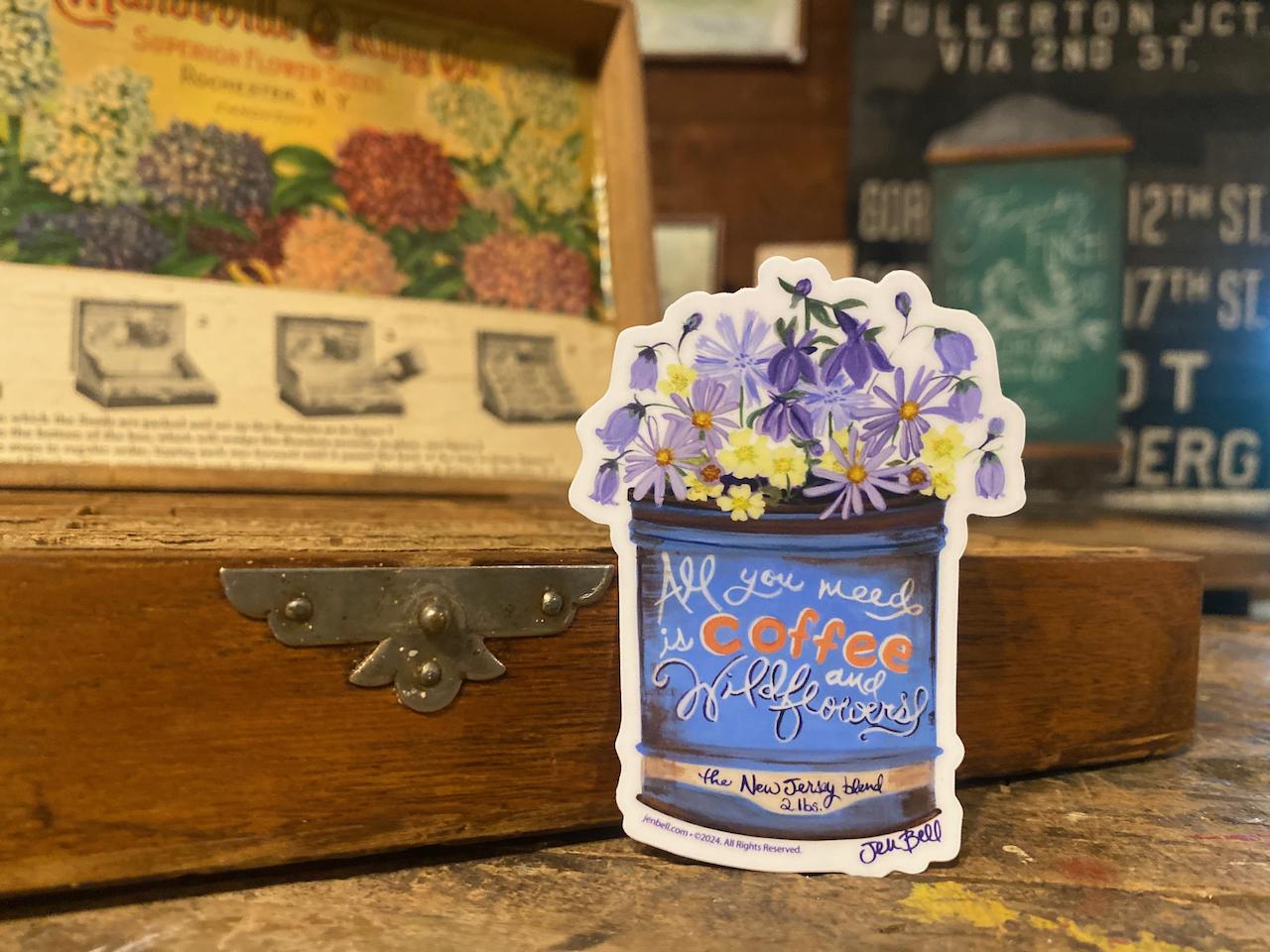 All You Need is Coffee and Wildflowers Sticker