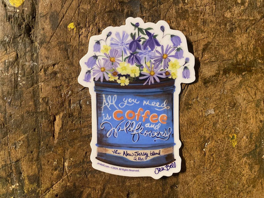 All You Need is Coffee and Wildflowers Sticker